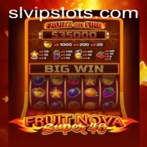 Discover the Thrills of FruitNovaSuper40 with SLVip