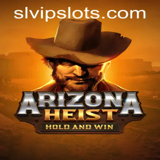 ArizonaHeist: Unveiling the High-Stakes Adventure of SLVip